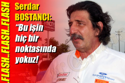 Serdar Bostancı: "Bu işin hiç bir noktasında yokuz!"