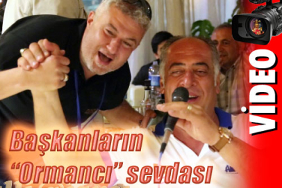 Başkanların ?Ormancı? sevdası