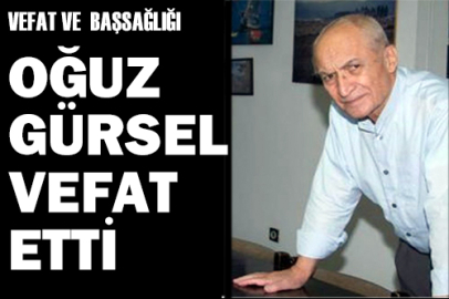 Oğuz Gürsel vefat etti
