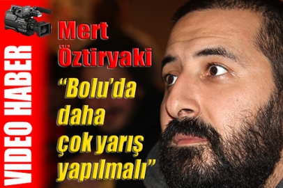 Mert Öztiryaki; "Bolu'da daha çok yarış yapılmalı"
