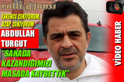 "Sahada kazandığımızı, masada kaybettik"