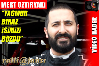Mert Öztiryaki; "Yağmur işi bozdu"