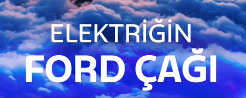 Elektriğin Ford çağı başlıyor