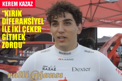 Kerem Kazaz; "Kırık diferansiyel ve 2WD sürmek zordu"